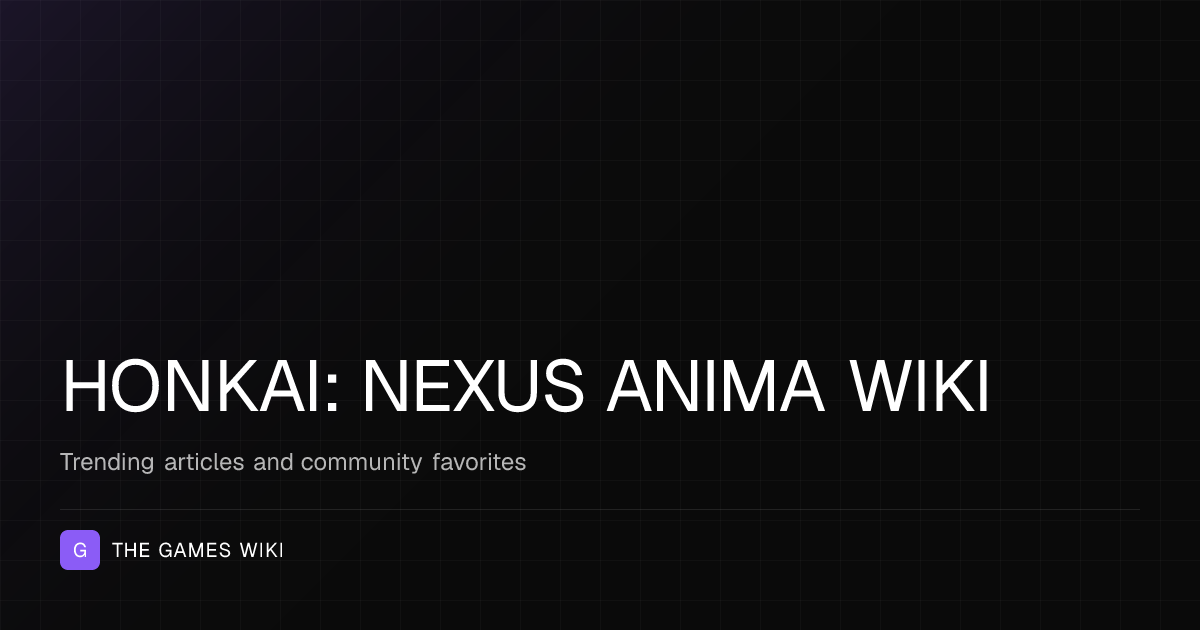 Trending Articles | Honkai: Nexus Anima Wiki | The Games Wiki